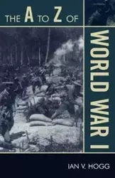 The A to Z of World War I - Ian V. Hogg
