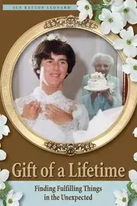 Gift of a Lifetime - Finding Fulfilling Things in the Unexpected - Leonard Sue Batton