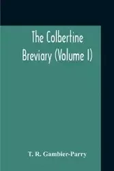 The Colbertine Breviary (Volume I) - Gambier-Parry T. R.