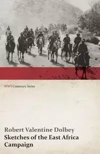 Sketches of the East Africa Campaign (WWI Centenary Series) - Robert Valentine Dolbey