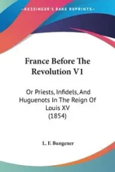 France Before The Revolution V1 - Bungener L. F.