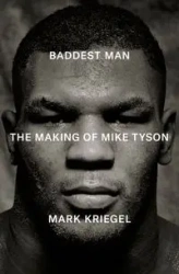 Baddest Man. The making of Mike Tyson  wer. angielska - Mark Kriegal