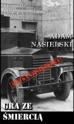 Kryminały przedwojennej W-wy. Gra ze śmiercią - Adam Nasielski