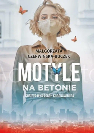 Motyle na betonie. Kobieta w dobie koronawirusa - Małgorzata Czerwińska-Buczek