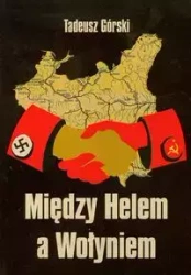 Między Helem a Wołyniem - Tadeusz Górski