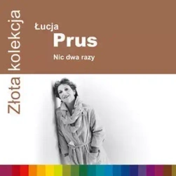 Złota Kolekcja. Łucja Prus. Nic dwa razy, CD
