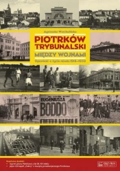 Piotrków Trybunalski między wojnami. Opowieść... - Agnieszka Warchulińska