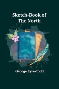 Sketch-Book of the North - George Eyre-Todd