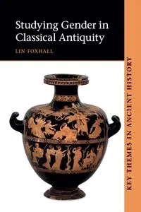 Studying Gender in Classical Antiquity - Lin Foxhall