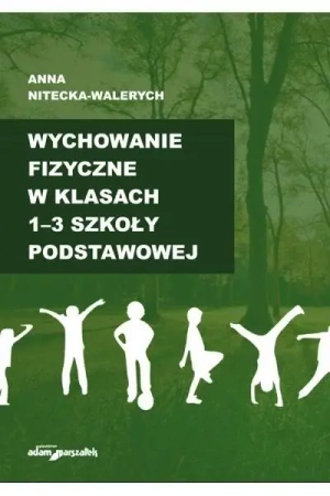 Wychowanie fizyczne w klasach 1-3 szkoły... - Anna Nitecka-Walerych