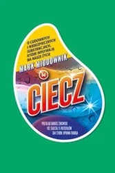 Ciecz.O cudownych i niebezpiecznych substancjach.. - Mark Miodownik