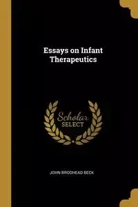Essays on Infant Therapeutics - John Beck Brodhead