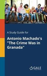 A Study Guide for Antonio Machado's "The Crime Was in Granada" - Gale Cengage Learning