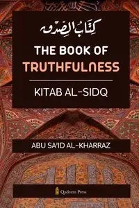 The book of Truthfulness - Kitab Al Sidq - Al Kharraz Abu Sa'id