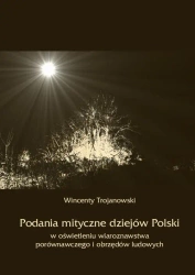 eBook Podania mityczne dziejów Polski w oświetleniu wiaroznawstwa porównawczego i obrzędów ludowych - Wincenty Trojanowski