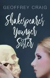 Shakespeare's Younger Sister - Craig Geoffrey
