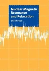 Nuclear Magnetic Resonance and Relaxation - Cowan B. P.
