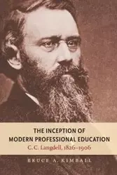 The Inception of Modern Professional Education - Bruce A. Kimball