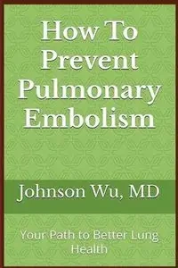 How To Prevent Pulmonary Embolism - Johnson Wu