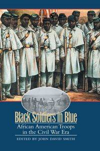 Black Soldiers in Blue - Smith John David