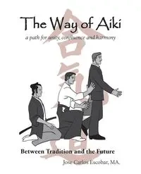 The Way of Aiki - MA. Jose Carlos Escobar