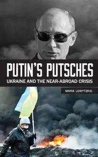 Putin's Putsches - Maria Lewytzkyj