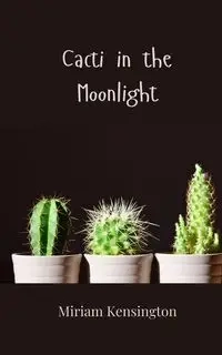 Cacti in the Moonlight - Miriam Kensington