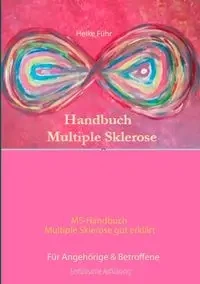 MS-Handbuch Multiple Sklerose gut erklärt  Für Angehörige & Betroffene - Heike Führ