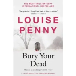 Bury Your Dead - Louise Penny