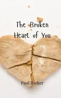 The Broken Heart of You - Parker Paul