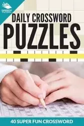 Daily Crossword Puzzles 40 Super Fun Crossword Puzzles - Speedy Publishing LLC