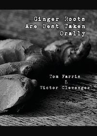 Ginger Roots Are Best Taken Orally - Tom Farris
