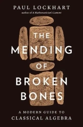 The Mending of Broken Bones. A Modern Guide to Classical Algebra wer. angielska - Paul Lockhart
