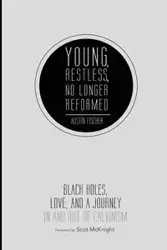 Young, Restless, No Longer Reformed - Austin Fischer