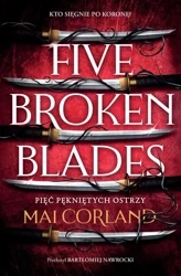 Five Broken Blades T.1 Pięć pękniętych ostrzy - Mai Corland, Bartłomiej Nawrocki