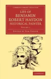 Life of Benjamin Robert Haydon, Historical Painter - Benjamin Robert Haydon