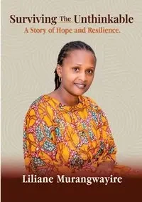 Surviving the Unthinkable - Murangwayire Liliane