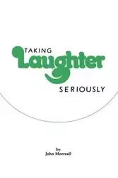 Taking Laughter Seriously - John Morreall