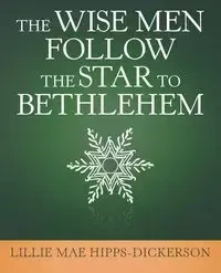 The Wise Men Follow the Star to Bethlehem - Lillie Mae Hipps-Dickerson