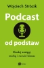 Podcast od podstaw. Zbuduj zasięgi, markę i rozwiń biznes - Wojciech Strózik