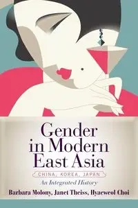 Gender in Modern East Asia - Barbara Molony