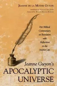 Jeanne Guyon's Apocalyptic Universe - Jeanne Guyon de la Mothe