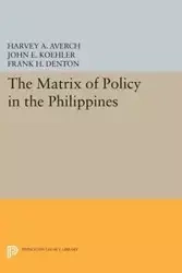 The Matrix of Policy in the Philippines - Harvey A. Averch