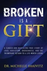 Broken is a Gift - Michelle Shaivitz Dr.
