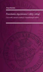 Powstanie Styczniowe 1863-1864 Czas walki marzeń o wolność i niespełnionych nadziei - ALICJA KULECKA