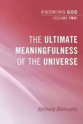 The Ultimate Meaningfulness of the Universe - Anthony E. Mansueto