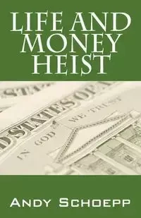 Life and Money Heist - Andy Schoepp