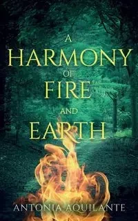 A Harmony of Fire and Earth - Antonia Aquilante