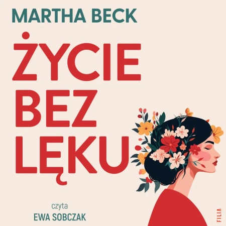 audiobook Życie bez lęku. Ulecz rany, pokonaj traumy i odzyskaj sens życia - Martha Beck