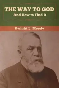 The Way to God and How to Find It - Dwight Moody  L.